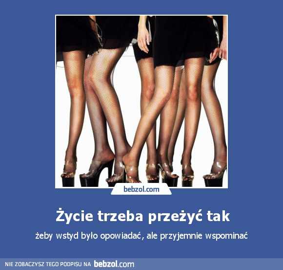 Życie trzeba przeżyć tak