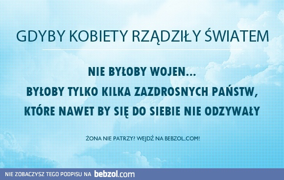 Co by było, gdyby kobiety rządziły światem?