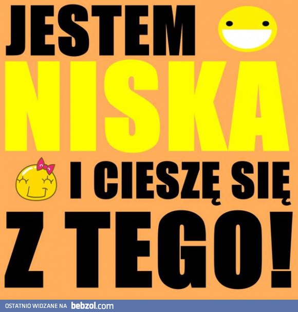 Jestem niska i jest super!