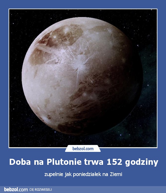 Doba na Plutonie trwa 152 godziny