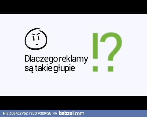 Dlaczego reklamy są takie głupie?