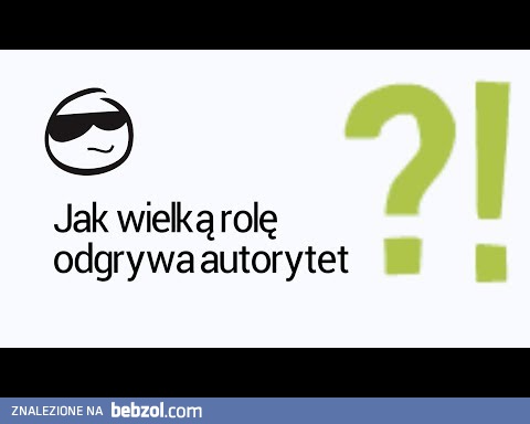 Jak wielką role odgrywa autorytet?