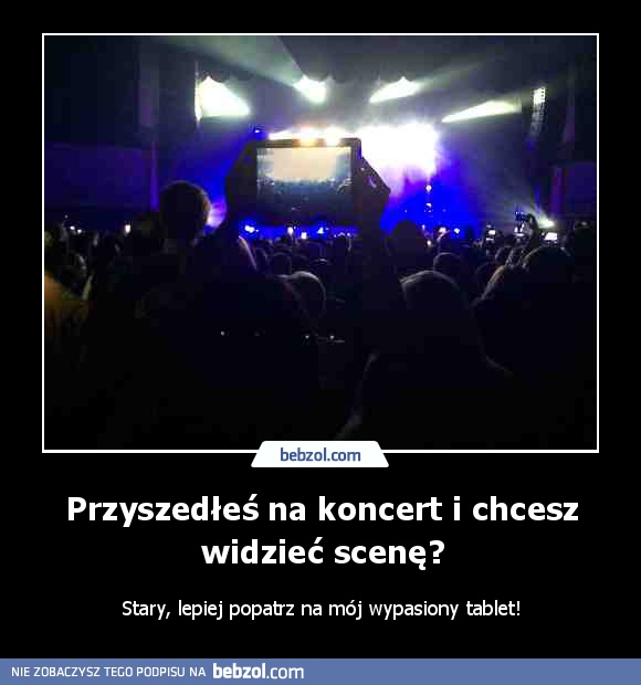 Przyszedłeś na koncert i chcesz widzieć scenę?