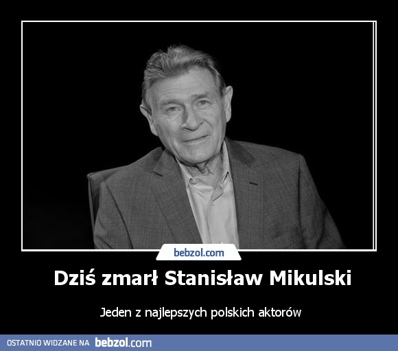 Dziś zmarł Stanisław Mikulski