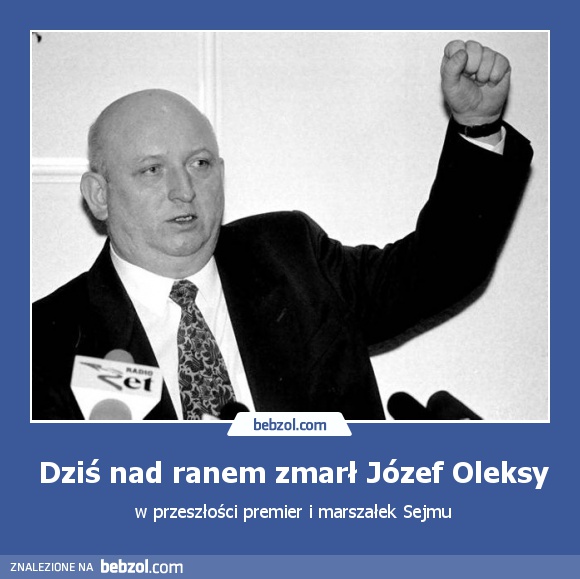 Dziś nad ranem zmarł Józef Oleksy