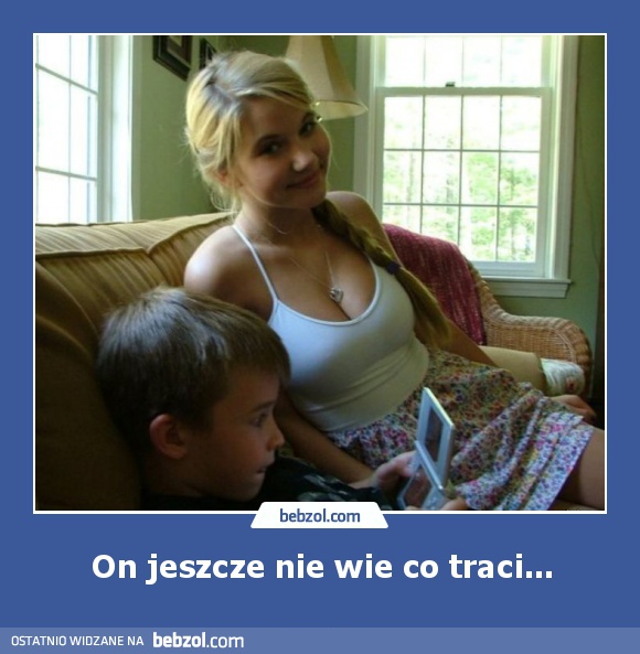 On jeszcze nie wie co traci