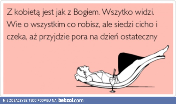 Z kobietą jest jak z Bogiem