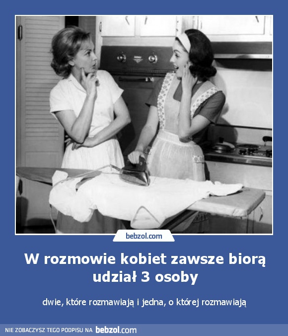 W rozmowie kobiet zawsze biorą udział 3 osoby