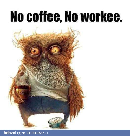 Nie ma kawy. Nie ma pracy