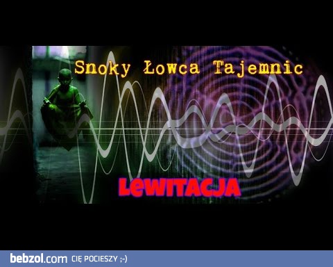 Lewitacja | Snoky Łowca Tajemnic 