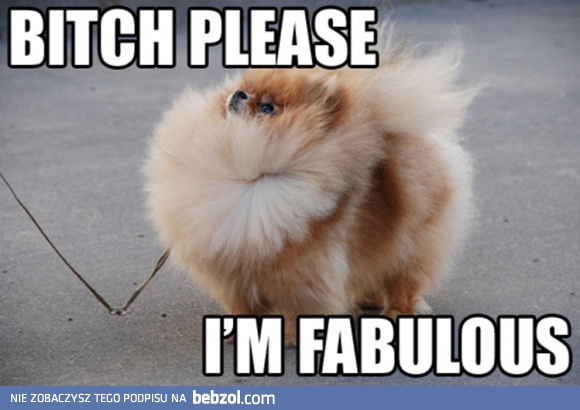 I'm fabulous