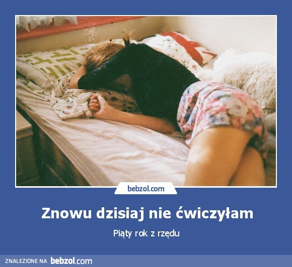 Znowu dzisiaj nie ćwiczyłam