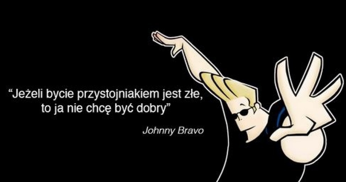 Dowody Na To Ze Johnny Bravo Jest Najlepszym Zyciowym Przewodnikiem Bebzol Com