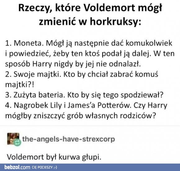 Voldemort nie był zbyt mądry...